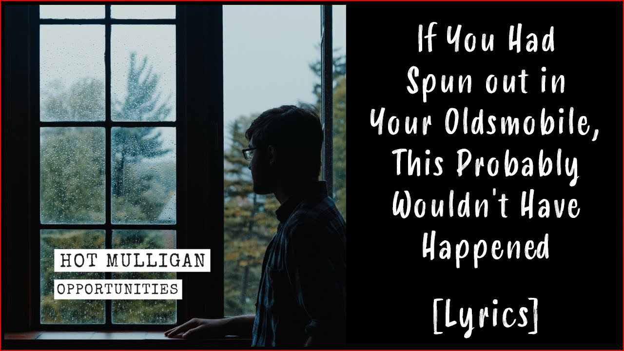Hot Mulligan - If You Had Spun out in Your Oldsmobile, This Probably Wouldn't Have Happened [Lyrics]