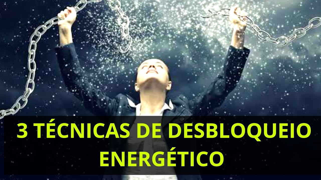 3 T&eacute;cnicas de DESBLOQUEIO ENERG&Eacute;TICO ( Cren&ccedil;as limitantes e Traumas )