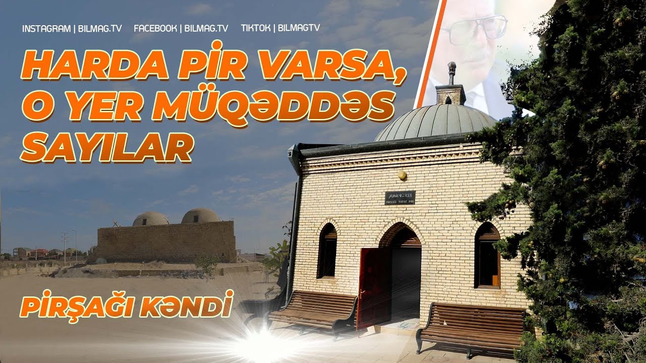 Harada pir varsa, o yer müqəddəs sayılar | Pirşağı kəndi