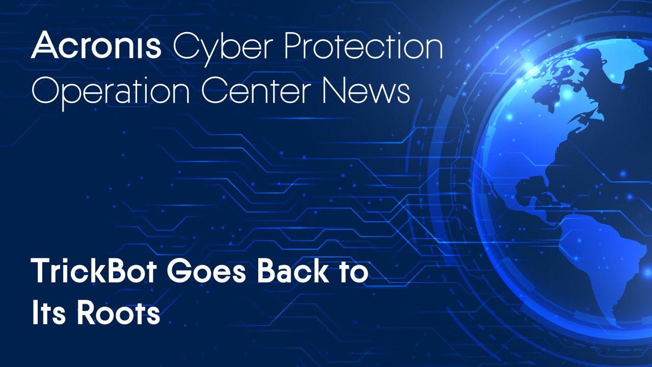 TrickBot Goes Back to Its Roots | Cyber Protection Operation Center News