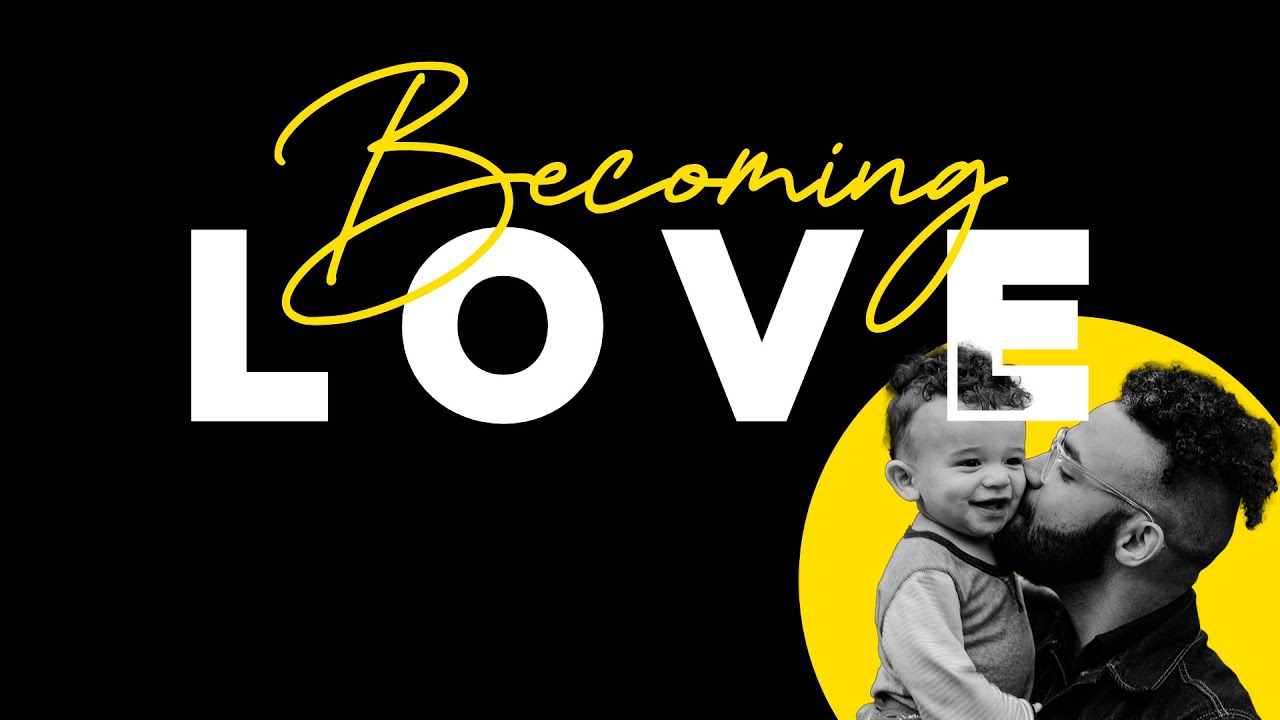 Becoming Love, Week 4 // Brent Pittaway (AM)