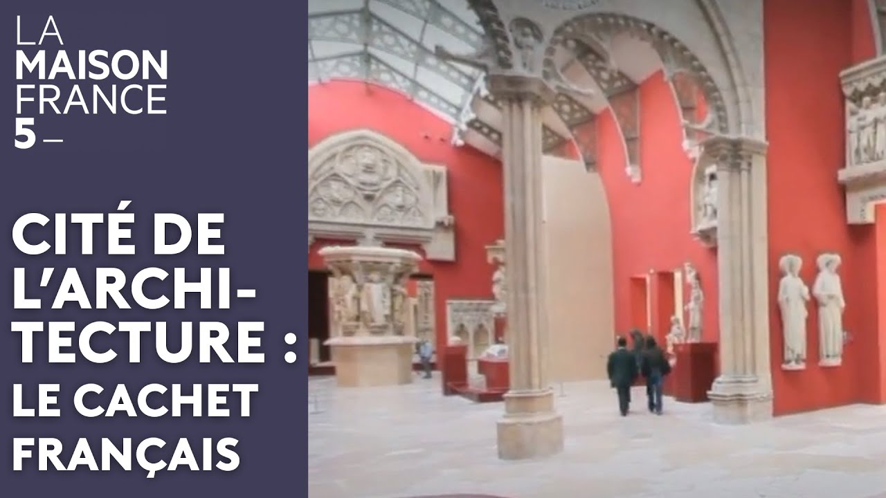 Cité de l’architecture : Le cachet français #LMF5 [Intégrale]