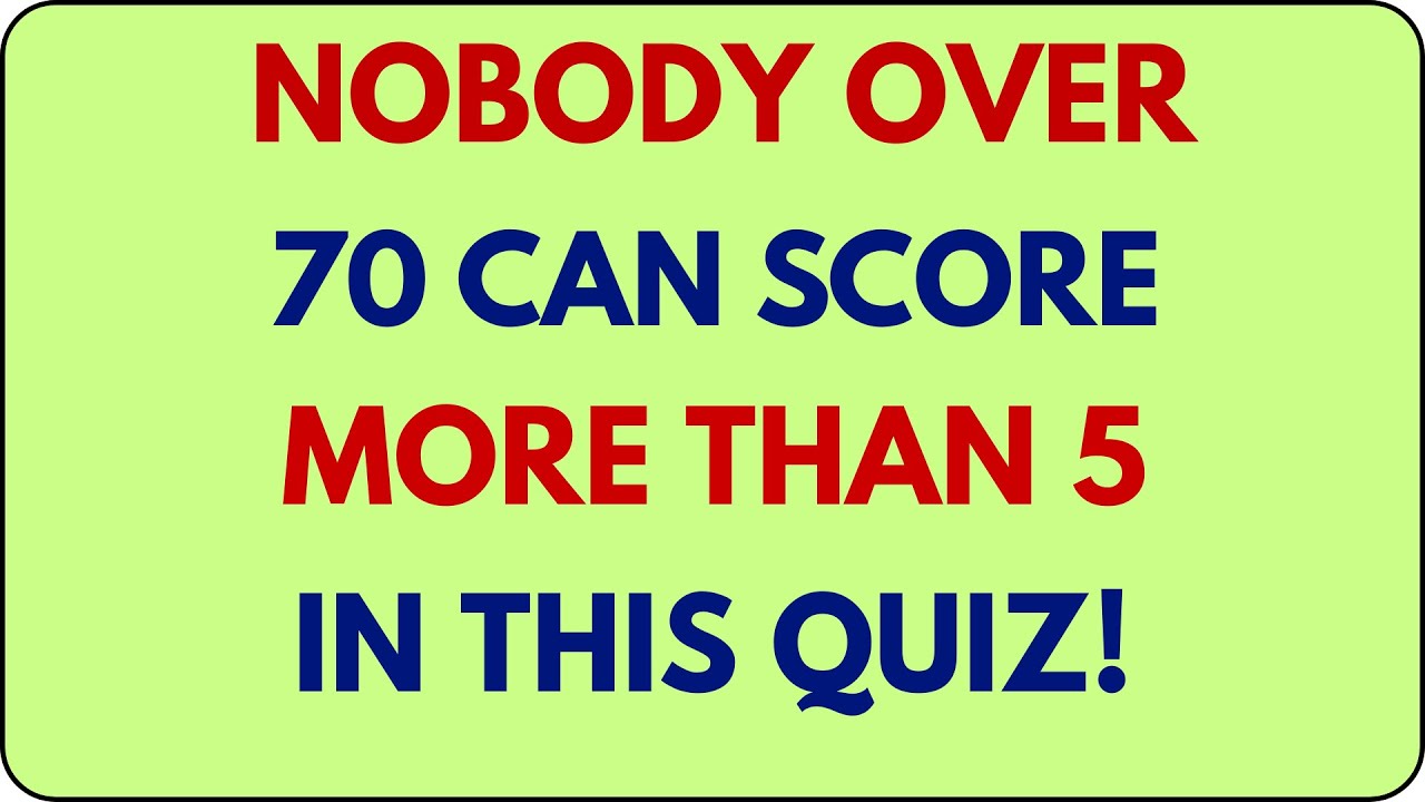 NOBODY OVER 70 CAN SCORE MORE THAN 5 IN THIS QUIZ! 😱🧠
