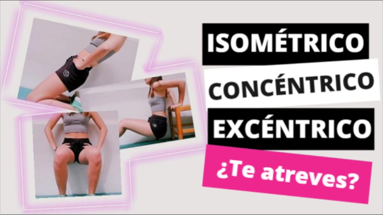 ISOMÉTRICOS, CONCÉNTRICOS, EXCÉNTRICOS... ¿Te atreves?