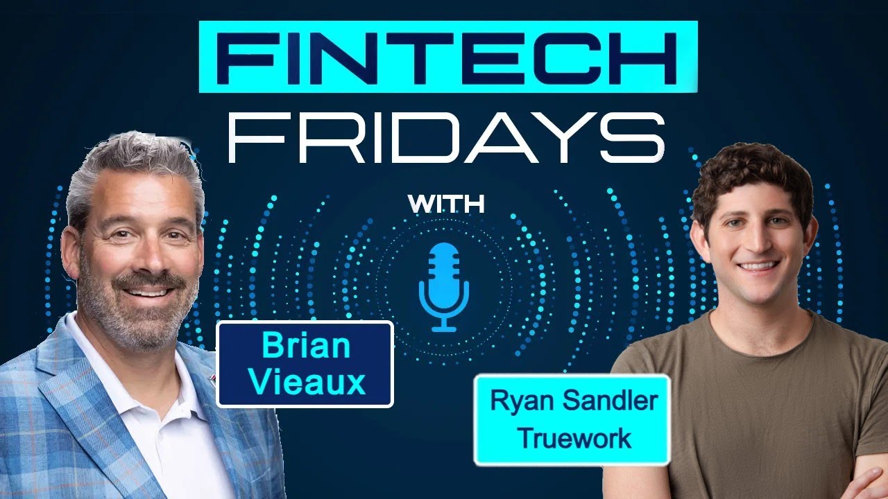 Fintech Fridays Podcast w/ Ryan Sandler, CEO Truework