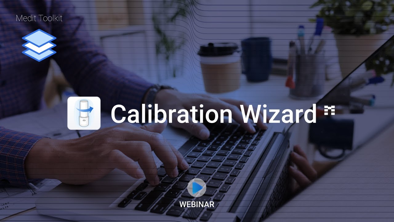 Medit Webinar - Calibration Wizard (Pre-recorded)