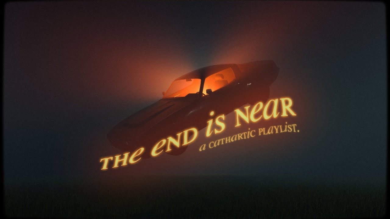the end is near | a cathartic playlist.