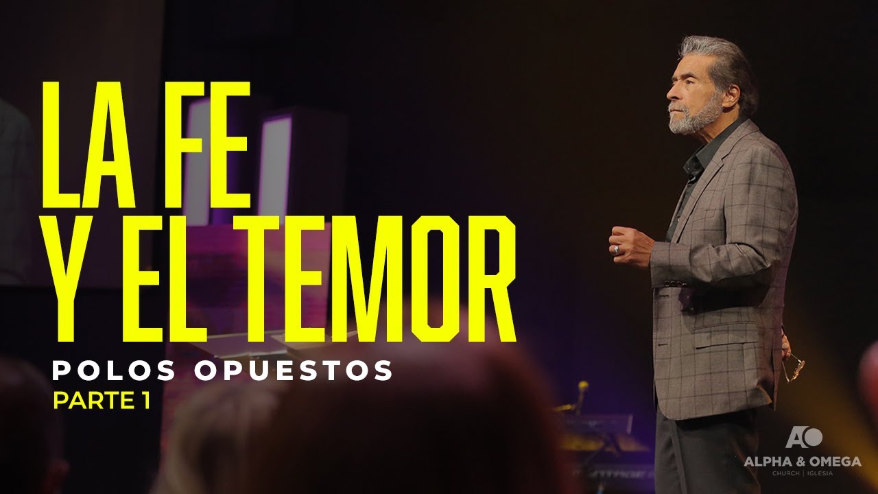 LA FE Y EL TEMOR, POLOS OPUESTOS | PARTE 1| PASTOR ALBERTO DELGADO