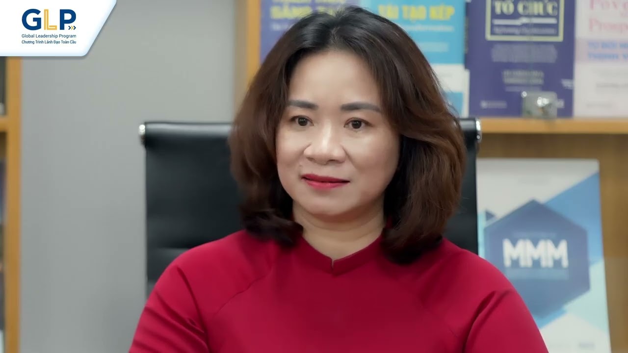 CÂU CHUYỆN TRUYỀN CẢM HỨNG CỦA HỌC VIÊN CHƯƠNG TRÌNH LÃNH ĐẠO TOÀN CẦU (GLP)