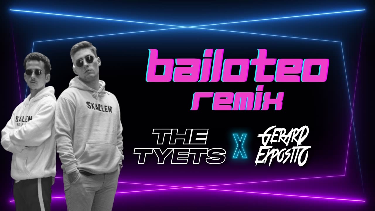 The Tyets - Bailoteo (Gerard Exposito Oficial Remix)