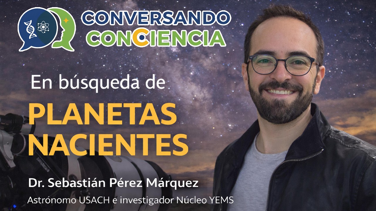 PLANETAS NACIENTES 🪐 Entrevista con el Dr. Sebastián Pérez - Conversando conCiencia - Ep. 5 🔭