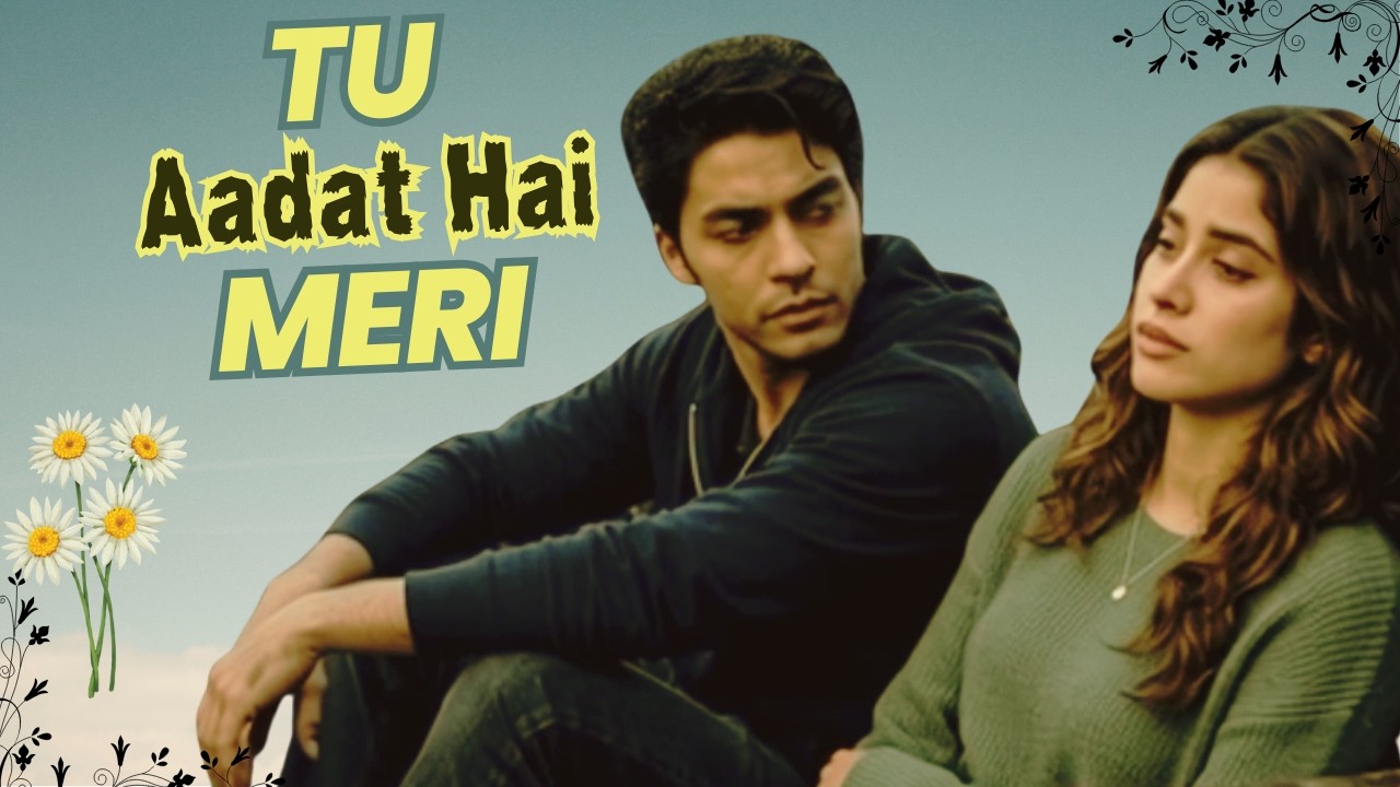 Tu Aadat Hai Meri | Aryan Khan & Janhvi Kapoor | Heart Touching Hindi Romantic Song