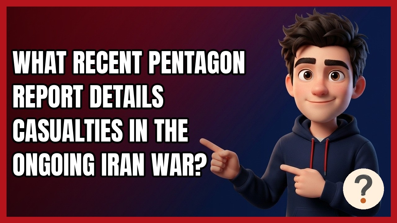 What Recent Pentagon Report Details Casualties in the Ongoing Iran War?