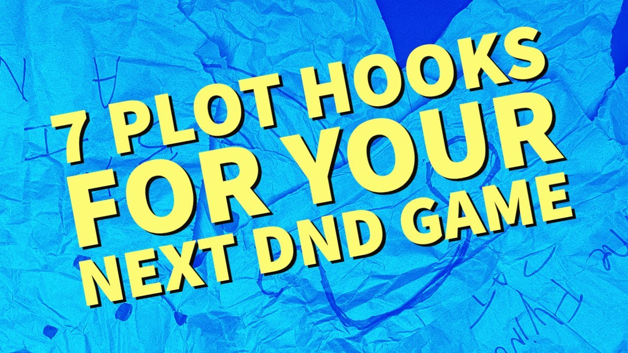 7 DND PLOT HOOKS FOR YOUR NEXT GAME