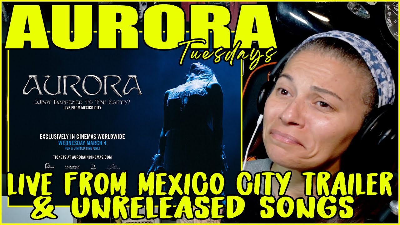AURORA Mexico City Trailer Reaction + 2 Unreleased Songs (Wavelengths & Storm Manifesto)