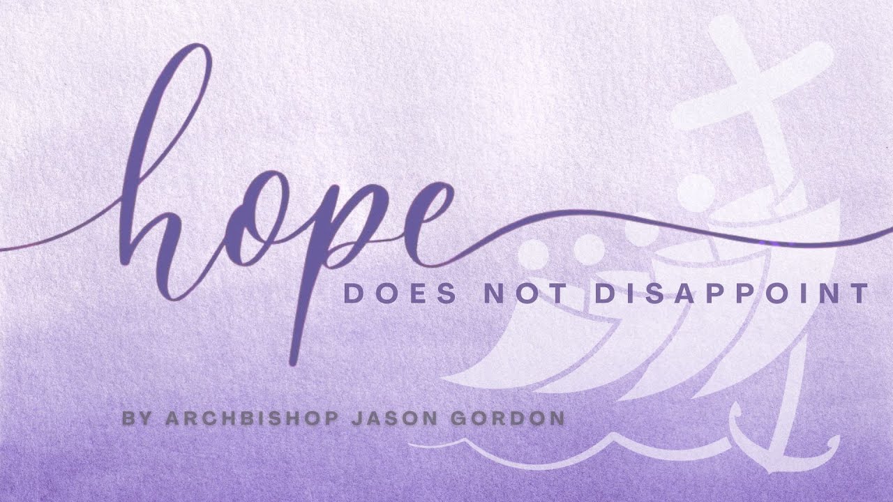 Archbishop Jason Gordon - LENTEN RETREAT#2 - Hope Does Not Disappoint - Thu 3rd April 2025.