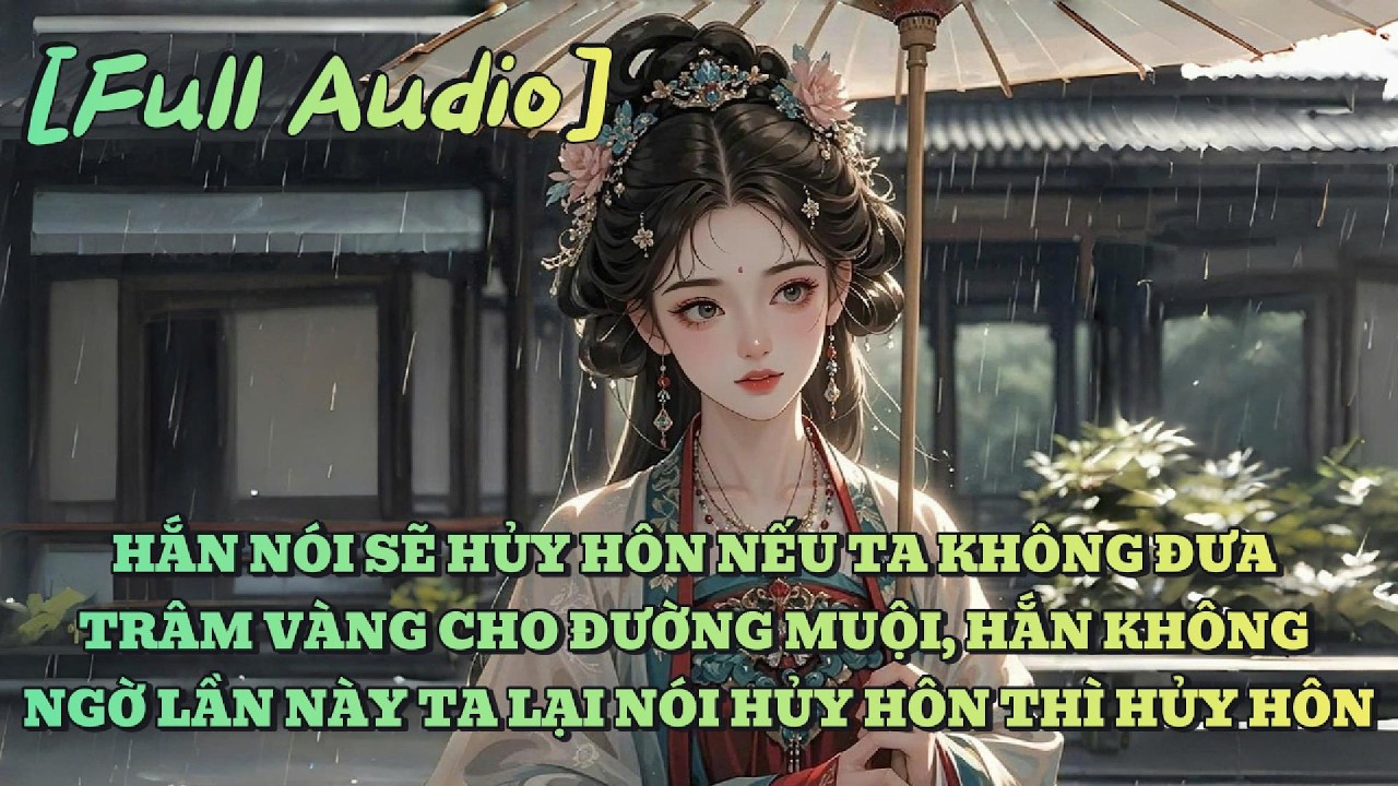[AUDIO FULL] HẮN SẼ HỦY HÔN TA KHÔNG ĐƯA TRÂM CHO ĐƯỜNG MUỘI, HỦY THÌ HỦY THÔI | An Ý Audio | Tô màu