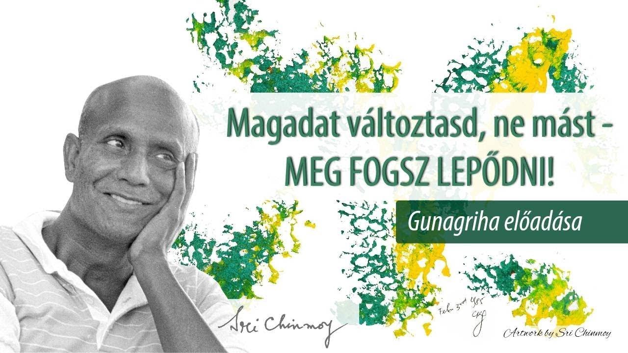Magadat változtasd, ne mást - MEG FOGSZ LEPŐDNI!