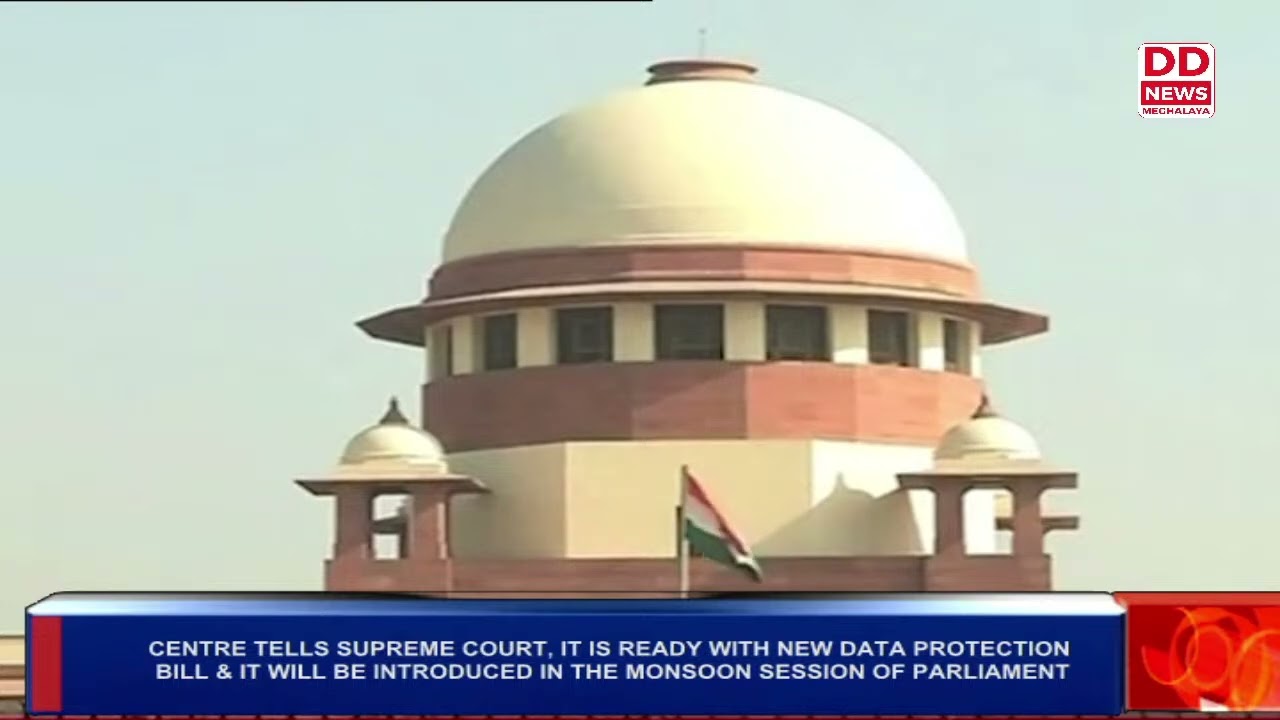 CENTRE TELLS SUPREME COURT, IT IS READY WITH NEW DATA PROTECTION BILL & IT WILL BE INTRODUCED IN THE