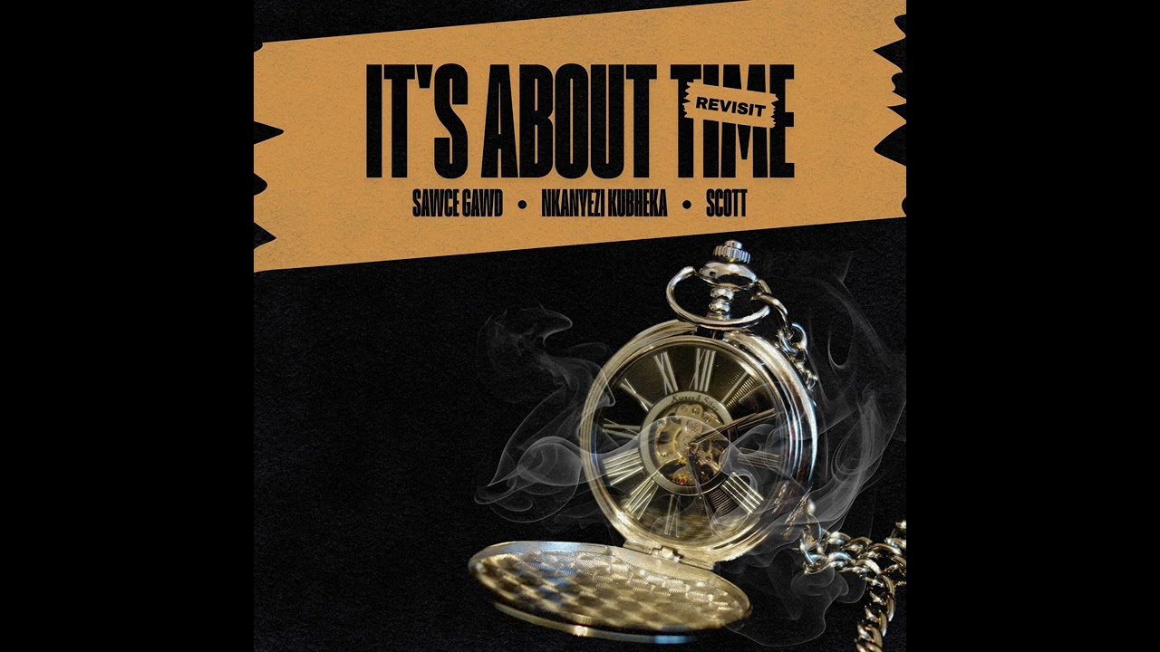 SawceGawd, Nkanyezi Kubheka, SCOTT - It's About Time (Revisit) | Audio
