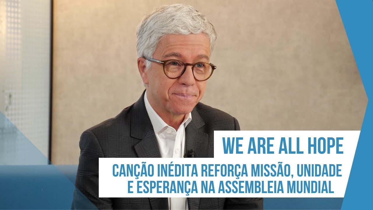 We Are All Hope: canção inédita reforça missão, unidade e esperança na Assembleia Mundial