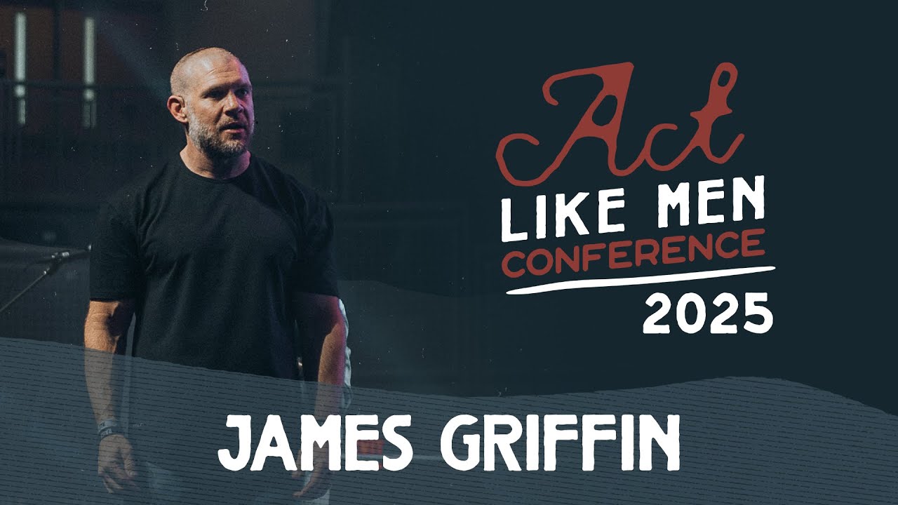 Pastor James Griffin | Act Like Men Conference | 2025
