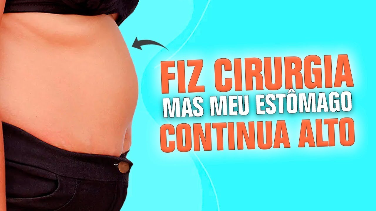 Eu fiz a cirurgia e meu estômago continua alto?!