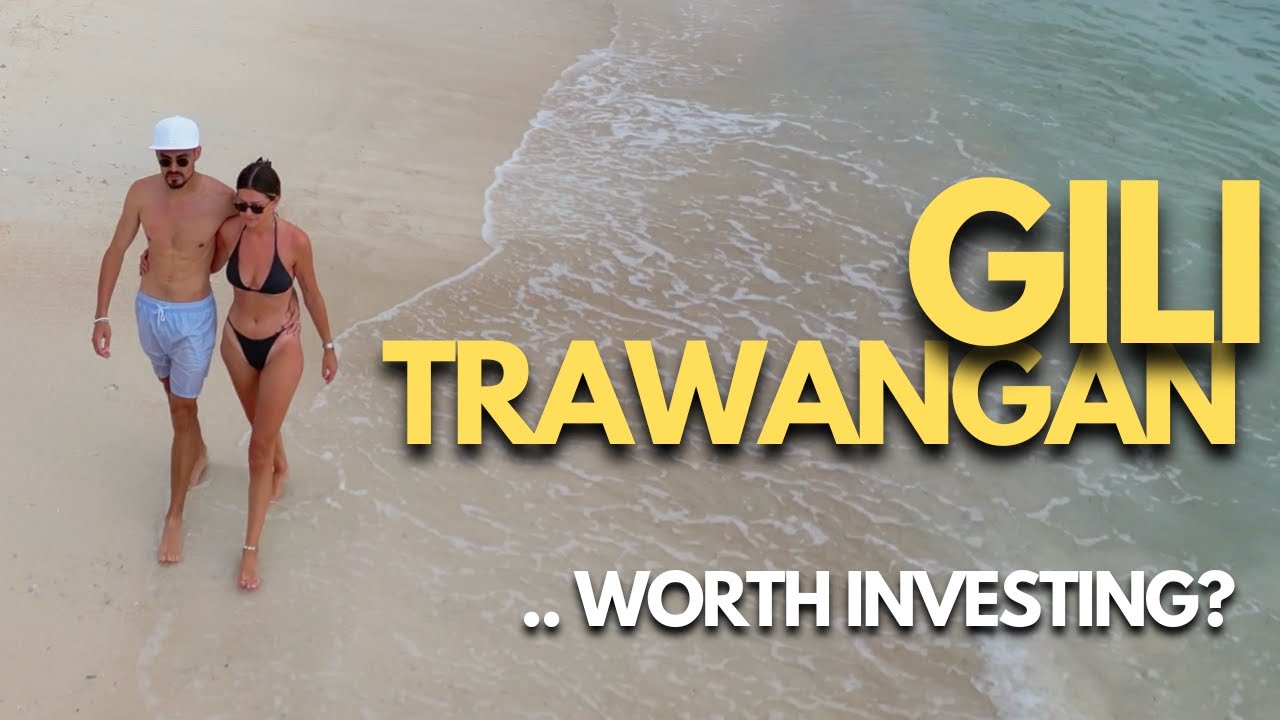Is GILI TRAWANGAN In 2024 Worth The Hype? Should We Invest In a Property On The Island?