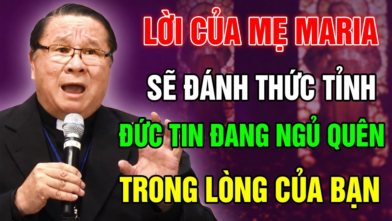 Lời Đức Mẹ Maria Sẽ Đánh Thức Đức Tin Đang Ngủ Quên Bên Trong Của Bạn - Bài Giảng Cực Hay Của Cha Hy