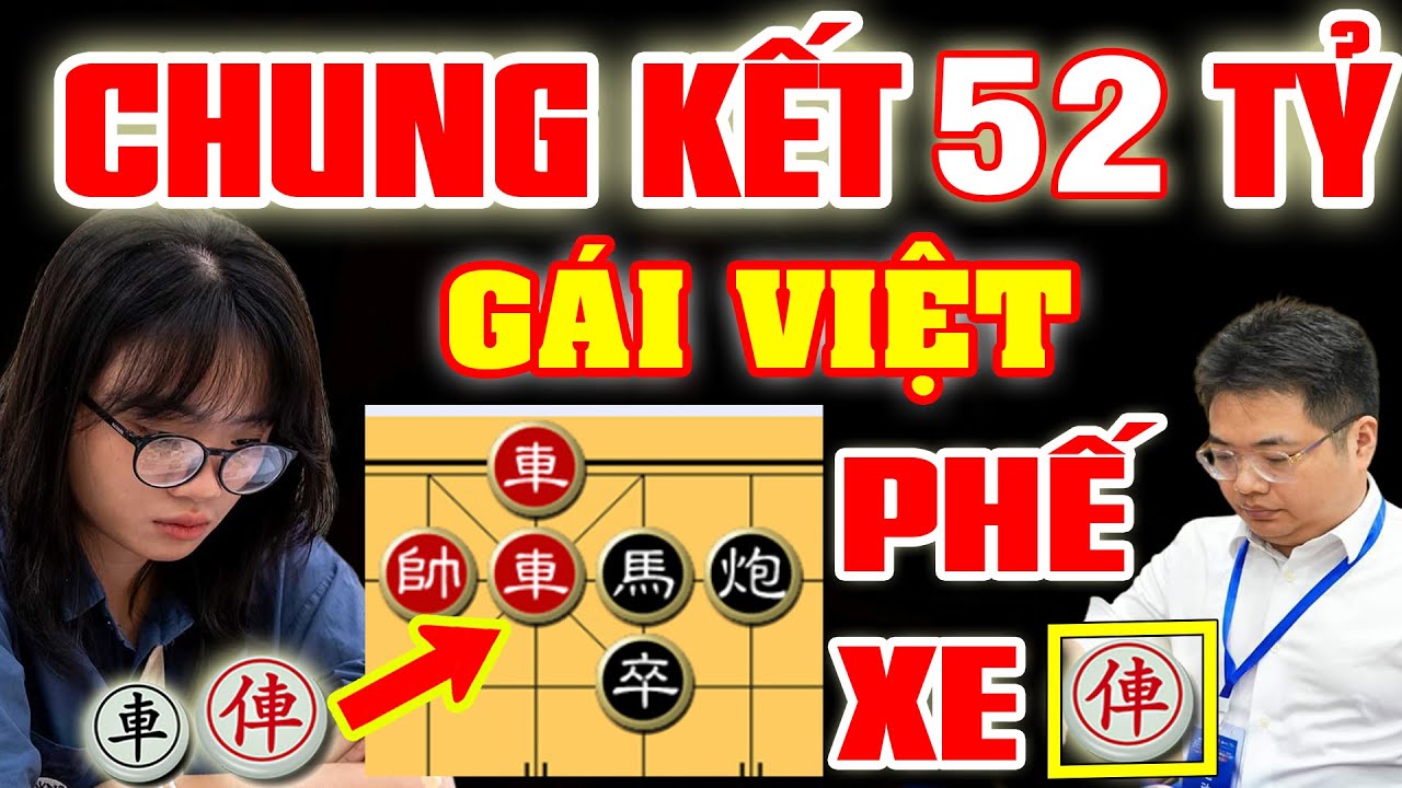 🔴 CỜ TƯỚNG | GÁI VIỆT ĐỐI ĐẦU NGỌC DIỆN THẦN QUÂN TƯỞNG XUYÊN, CHUNG KẾT PHẾ XE 52 TỶ