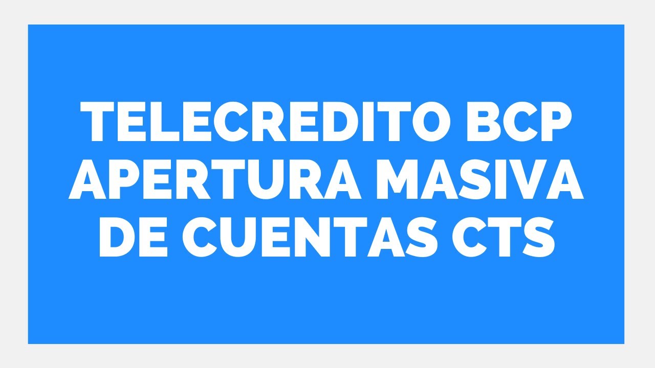 👍TELECREDITO BCP - APERTURA MASIVA DE CUENTA CTS  👉 Estudio Contable En Lima