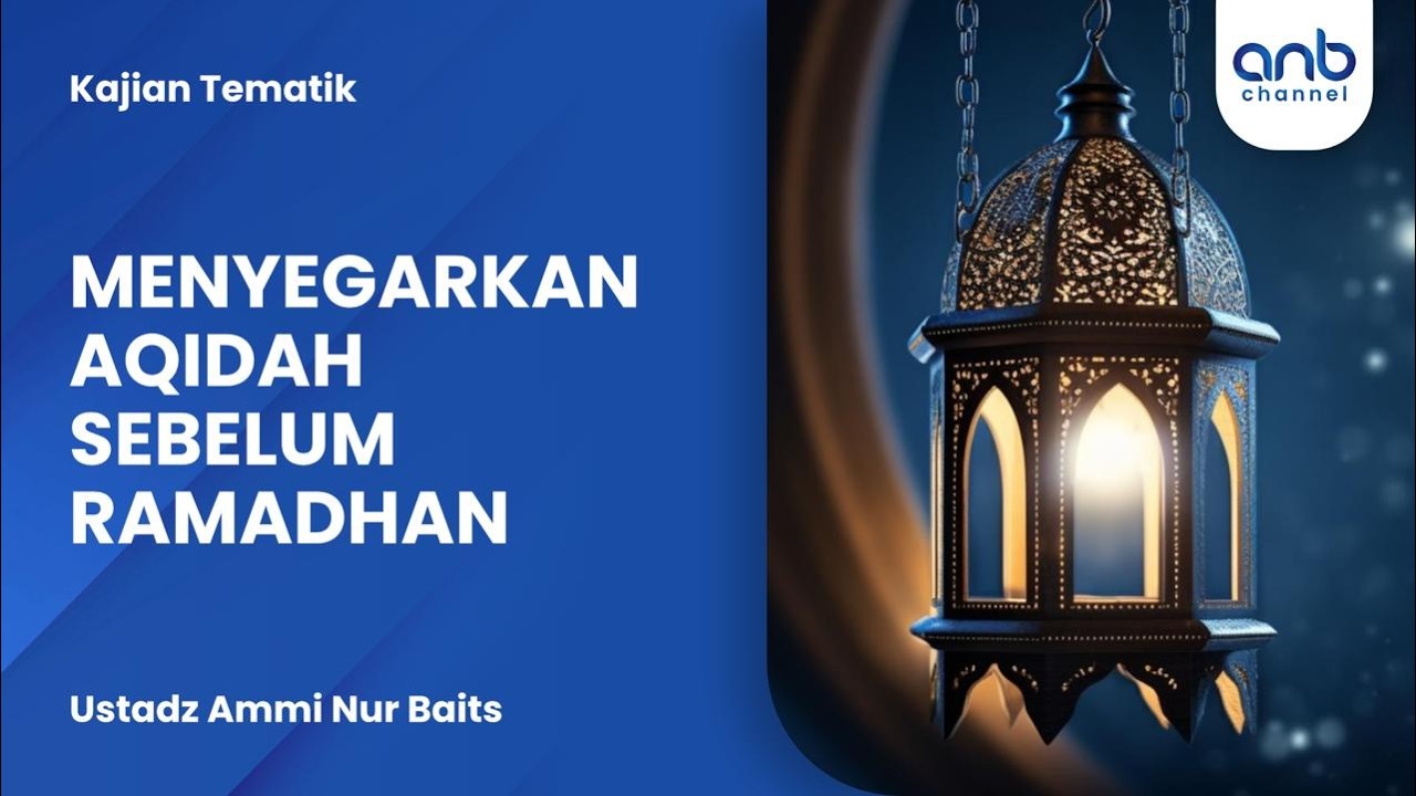 Menyegarkan Aqidah Menjelang Ramadan | Ustadz Ammi Nur Baits