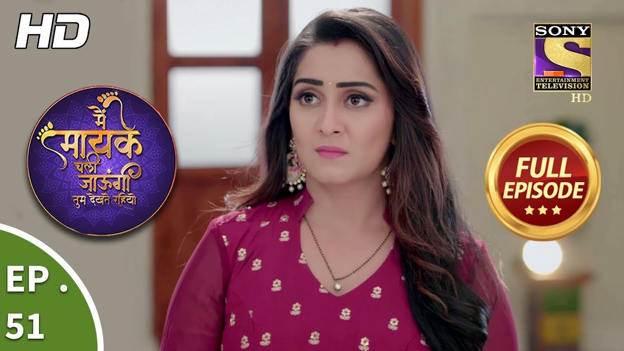 Main Maayke Chali Jaaungi Tum Dekhte Rahiyo - Ep 51 - Full Episode - 20th November, 2018