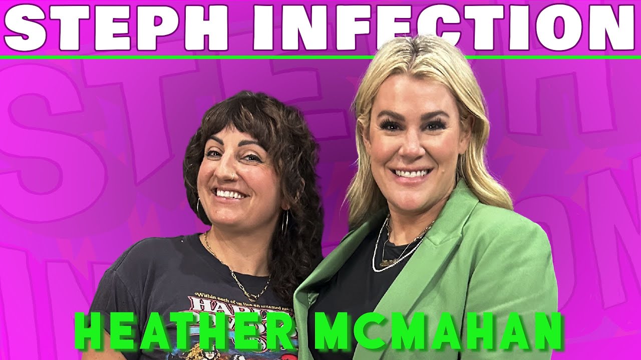 Heather McMahan | Steph Infection w/ Steph Tolev