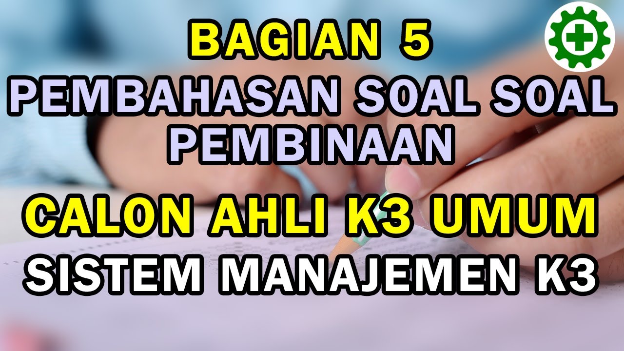 Soal dan Pembahasan Lengkap Ujian Sertifikasi Calon Ahli K3 Umum Bagian-5  -Topik Pelajaran SMK3