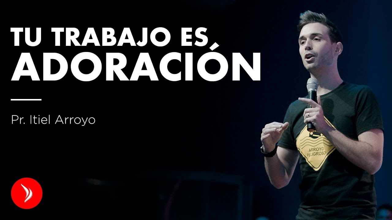 Tu trabajo es adoración - Pastor Itiel Arroyo
