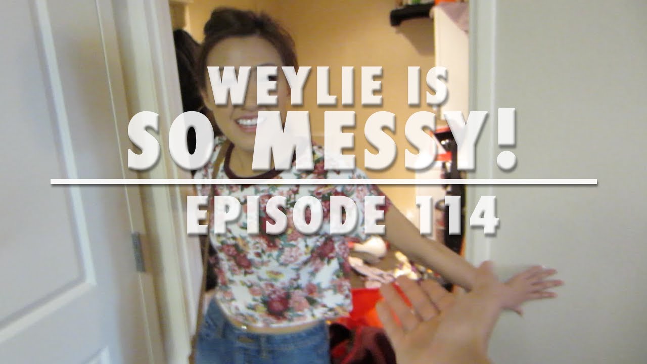 Ep. 114 Weylie is so Messy! | WahlieTV