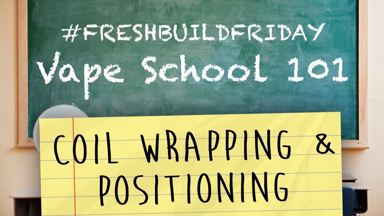 Vape School 101 Ep. 1 - Coil Wrapping & Positioning