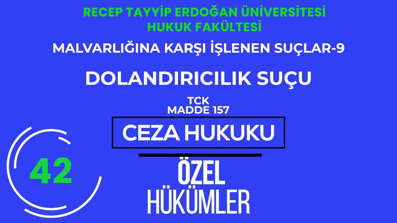 RTEÜ/CEZA HUKUKU/ÖZEL HÜKÜMLER- MALVARLIĞINA KARŞI İŞLENEN SUÇLAR 9/ DOLANDIRICILIK SUÇU