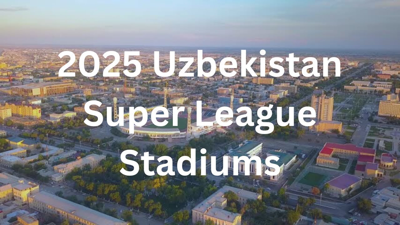 2025 Uzbekistan Super League Stadiums