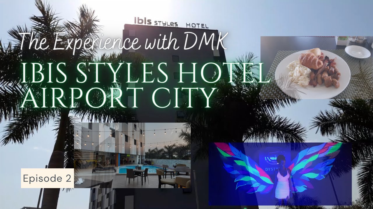 ibis Styles Hotel, Airport City, Ghana - The Experience with DMK, Episode 2