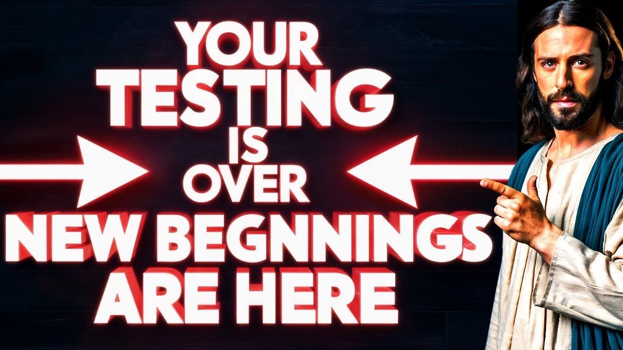 🛑YOU'RE TESTING IS OVER NEW BEGINNINGS ARE HERE | God Says | God Message Now Today | God Helps