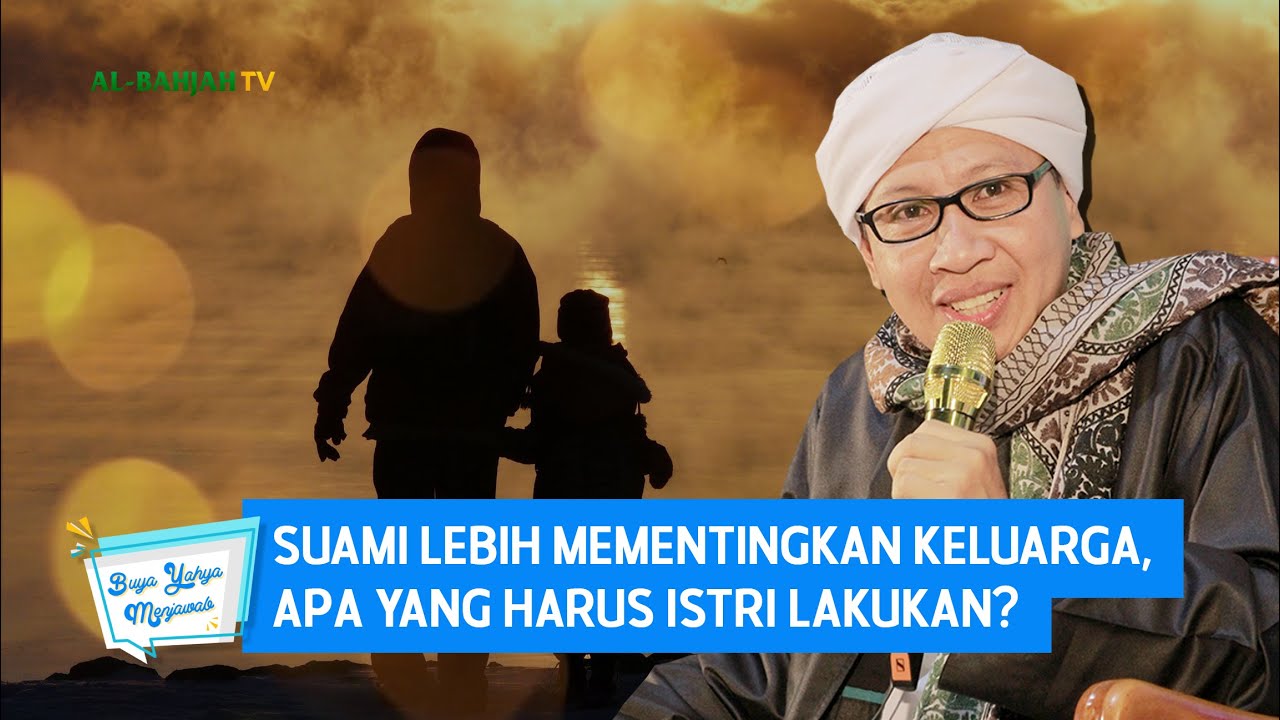 Suami Lebih Mementingkan Keluarga, Apa yang Harus Istri Lakukan? - Buya Yahya Menjawab