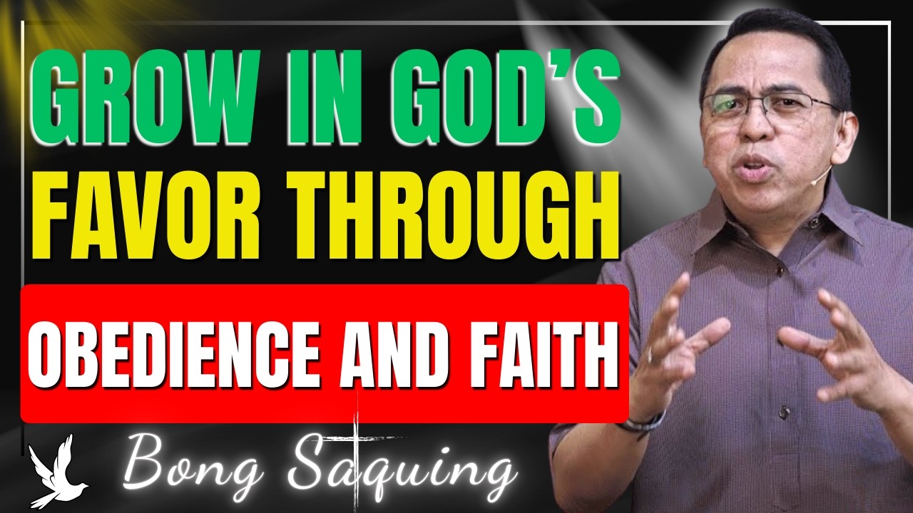 Grow in God’s Favor Through Obedience, Faith & Wisdom | Bong Saquing Sermon