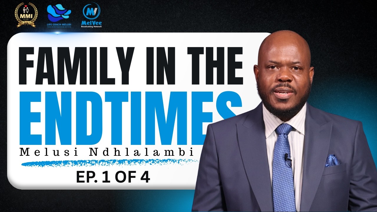 The Family In Endtimes (PART 1 of 4) - Coach Melusi Ndhlalambi