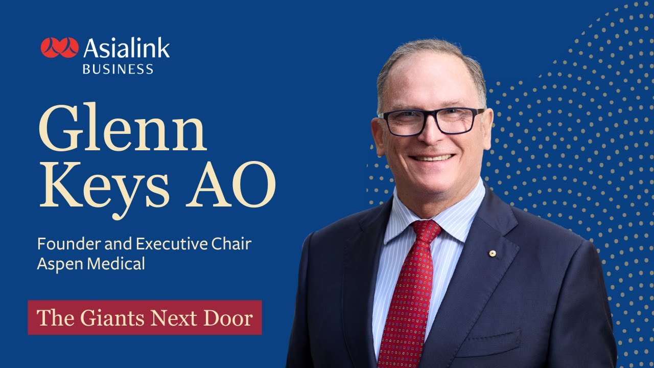 Delivering Health Solutions Across Asia with Glenn Keys AO, Founder & Chair of Aspen Medical