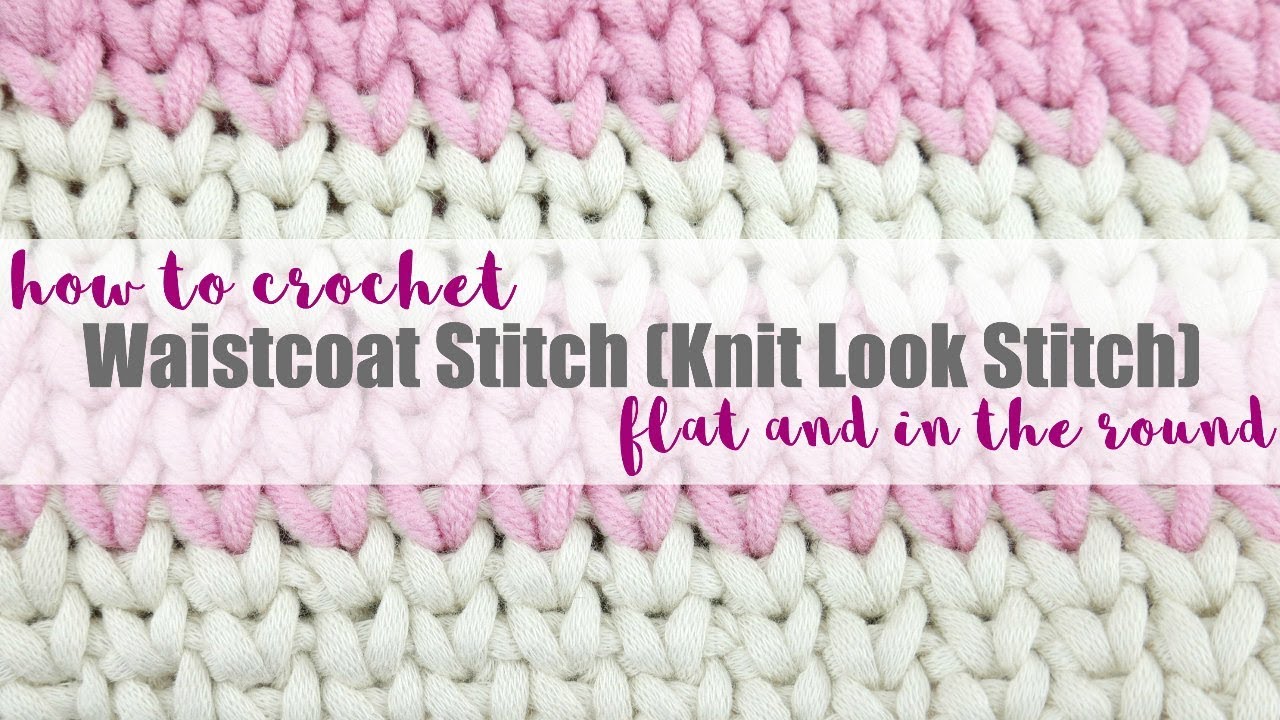 How To Crochet the Waistcoat Stitch (Knit Look), Flat + In the Round