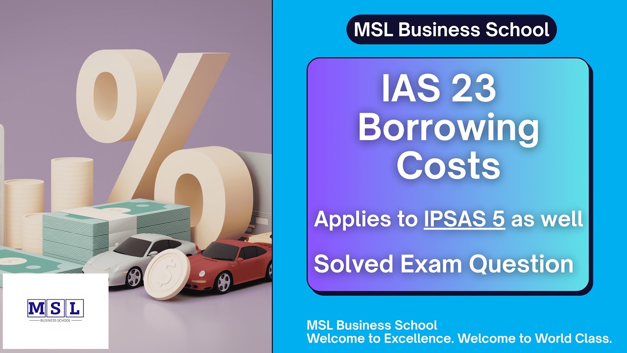 IAS 23 Borrowing Costs (and IPSAS 5) - IFRS Solved Exam Questions || MSL Business School
