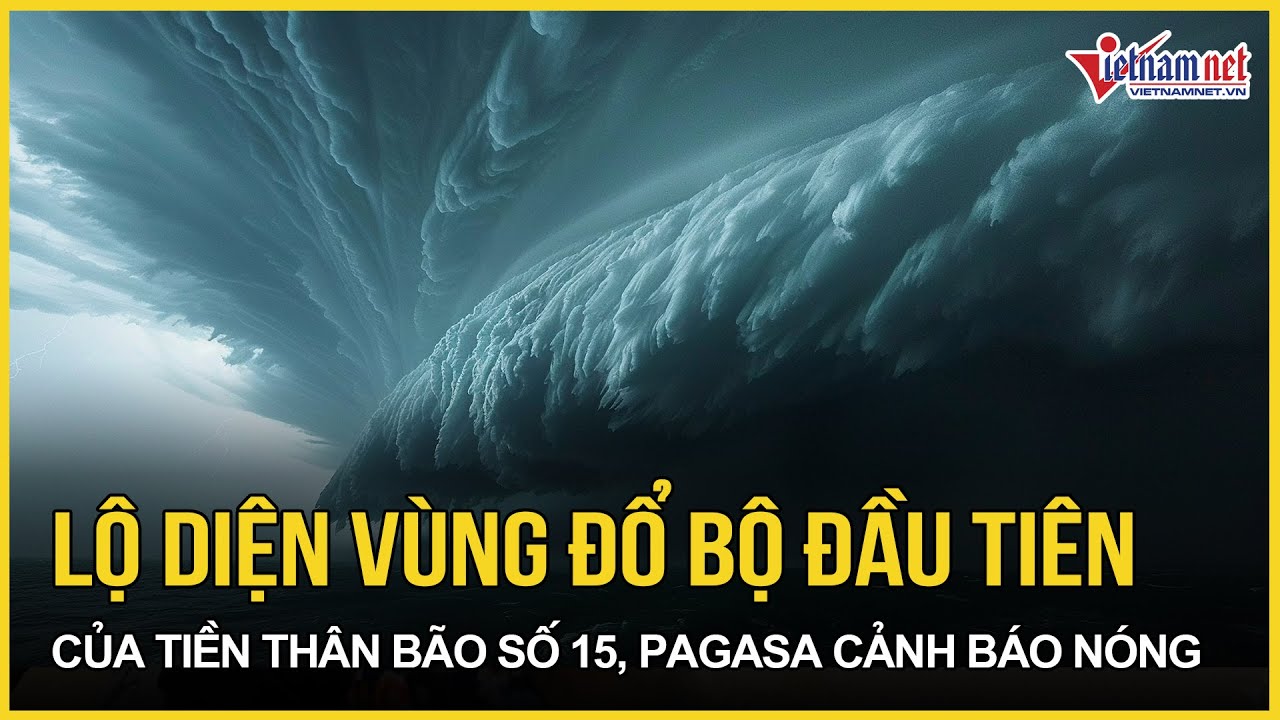 Lộ diện v&ugrave;ng đổ bộ đầu ti&ecirc;n của tiền th&acirc;n b&atilde;o số 15, PAGASA cảnh b&aacute;o n&oacute;ng | B&aacute;o VietNamNet