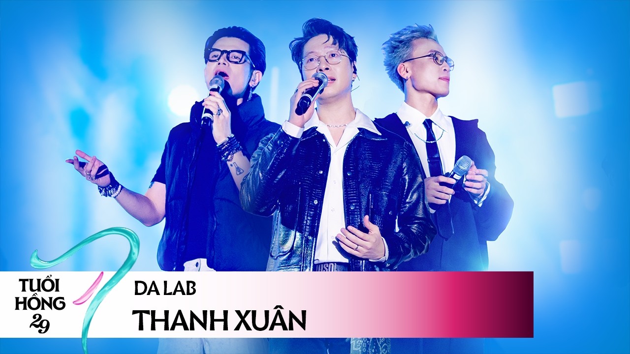 DA LAB - THANH XUÂN | LIVE AT TUỔI HỒNG